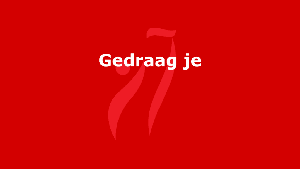 Gedraag je